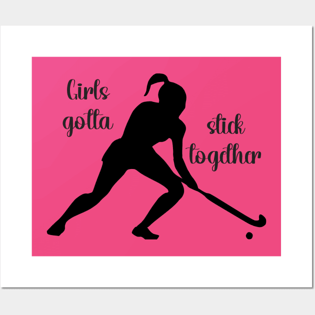 Field Hockey - Girls Gotta Stick Together Wall Art by KayBee Gift Shop